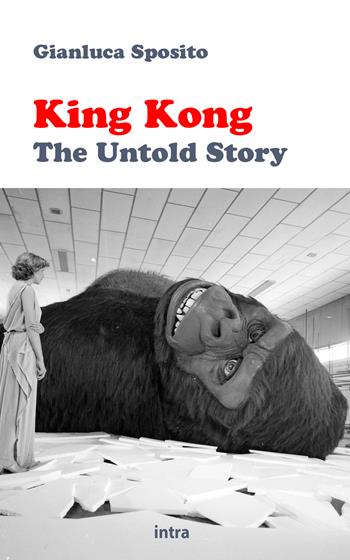 King Kong: the untold story - Gianluca Sposito - Libro Intra 2023, Mysteria | Libraccio.it