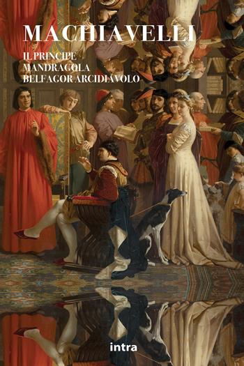 Il principe-La mandragola-Belfagor arcidiavolo - Niccolò Machiavelli - Libro Intra 2023, Il disoriente | Libraccio.it