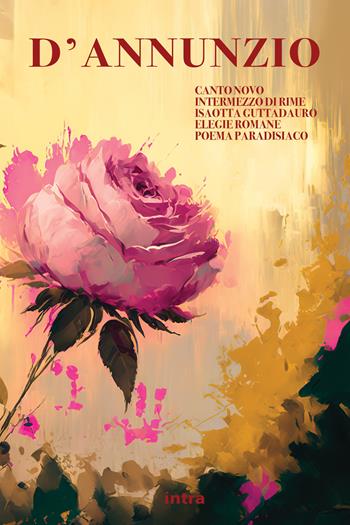 Canto novo-Intermezzo di rime-Isaotta Guttadauro-Elegie romane-Poema paradisiaco - Gabriele D'Annunzio - Libro Intra 2023, Il disoriente | Libraccio.it