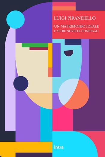 Un matrimonio ideale e altre novelle - Luigi Pirandello - Libro Intra 2023, Il disoriente | Libraccio.it