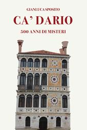 Ca' Dario. 500 anni di misteri