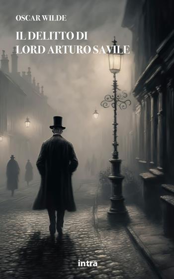 Il delitto di lord Arturo Savile - Oscar Wilde - Libro Intra 2023, Mysteria | Libraccio.it