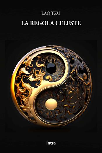 La regola celeste - Lao Tzu - Libro Intra 2023, Il disoriente | Libraccio.it