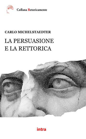 La persuasione e la rettorica - Carlo Michelstaedter - Libro Intra 2024, Retoricamente | Libraccio.it