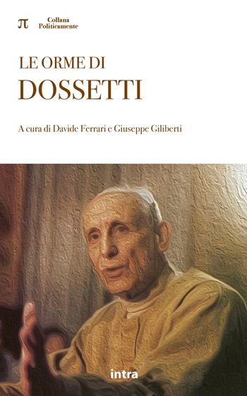 Le orme di Dossetti  - Libro Intra 2024, Politicamente | Libraccio.it