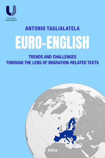 Euro-English. Trends and Challenges Through the Lens of Migration-Related Texts - Antonio Taglialatela - Libro Intra 2024, Università | Libraccio.it