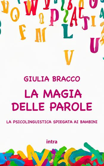 La magia delle parole. La psicolinguistica spiegata ai bambini. Ediz. per la scuola - Giulia Bracco - Libro Intra 2024, Retoricamente | Libraccio.it