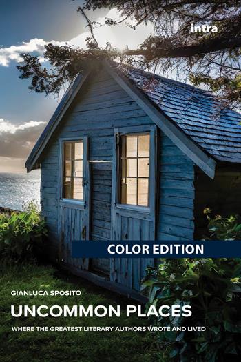 Uncommon Places. Where the greatest literary authors wrote and lived - Gianluca Sposito - Libro Intra 2024 | Libraccio.it