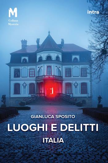 Luoghi e delitti. Italia. Con QR code - Gianluca Sposito - Libro Intra 2024, Mysteria | Libraccio.it