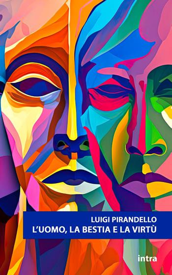 L'uomo, la bestia e la virtù - Luigi Pirandello - Libro Intra 2024, Teatro da leggere | Libraccio.it