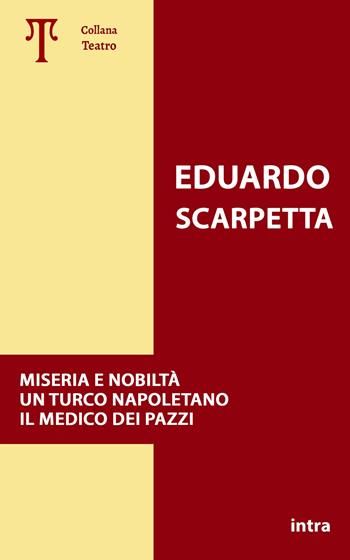 Miseria e nobiltà. Un turco napoletano. Il medico dei pazzi - Eduardo Scarpetta - Libro Intra 2024, Teatro da leggere | Libraccio.it