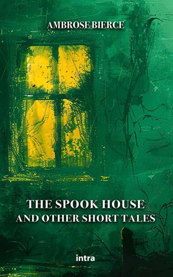 The spook house and other short tales - Ambrose Bierce - Libro Intra 2024, Mysteria | Libraccio.it