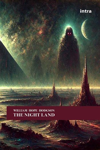 The night land - William Hope Hodgson - Libro Intra 2024, Imaginaria | Libraccio.it