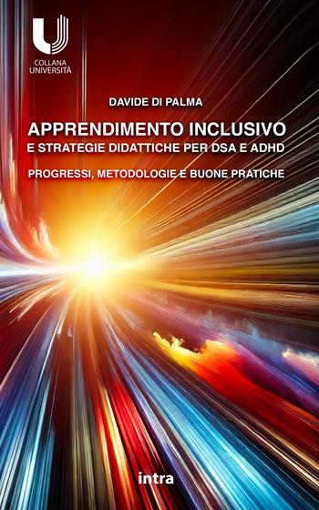 Apprendimento inclusivo e strategie didattiche per DSA e ADHD. Progressi, metodologie e buone pratiche - Davide Di Palma - Libro Intra 2025, Università | Libraccio.it