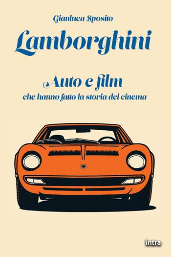 Lamborghini. Auto e film che hanno fatto la storia del cinema. Con QR-Code - Gianluca Sposito - Libro Intra 2025, Visio | Libraccio.it