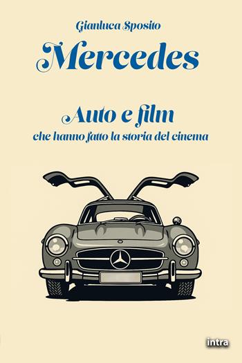 Mercedes. Auto e film che hanno fatto la storia del cinema - Gianluca Sposito - Libro Intra 2025, Visio | Libraccio.it