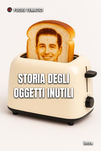 Storia degli oggetti inutili  - Libro Intra 2025, Focus tematici | Libraccio.it