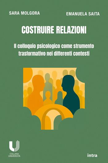 Costruire relazioni. Il colloquio psicologico come strumento trasformativo nei differenti contesti  - Libro Intra 2025, Università | Libraccio.it