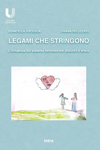 Legami che stringono. L'influenza del sistema familiare nei disturbi d'ansia - Donatella Visceglia, Chiara Pellizzato - Libro Intra 2025, Università | Libraccio.it
