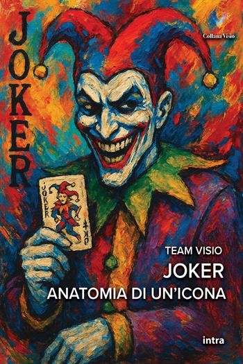 Joker. Anatomia di un’icona  - Libro Intra 2025, Visio | Libraccio.it