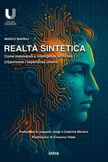 Realtà sintetica. Come metaverso e intelligenza artificiale (ri)scrivono l’esperienza umana - Marco Marsili - Libro Intra 2025, Università | Libraccio.it