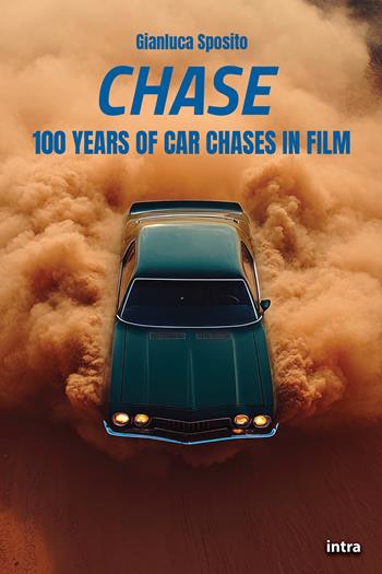 Chase. 100 Years of car chases in film - Gianluca Sposito - Libro Intra 2025, Visio | Libraccio.it