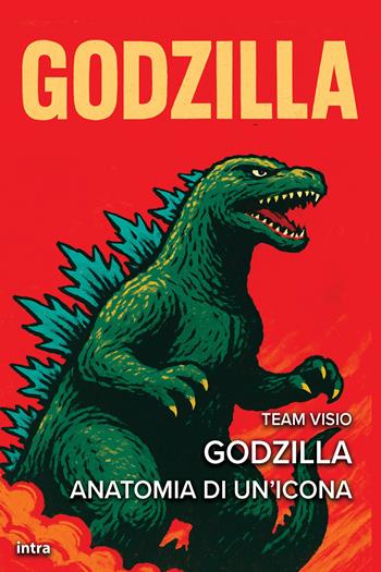 Godzilla. Anatomia di un’icona  - Libro Intra 2025, Visio. Serie Icone Pop | Libraccio.it
