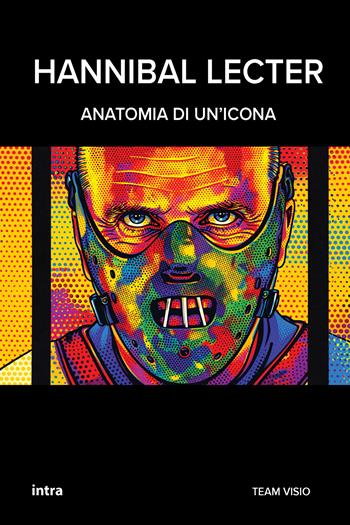 Hannibal Lecter. Anatomia di un’icona  - Libro Intra 2025, Visio. Serie Icone Pop | Libraccio.it