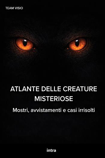 Atlante delle creature misteriose. Mostri, avvistamenti e casi irrisolti  - Libro Intra 2026, Visio | Libraccio.it
