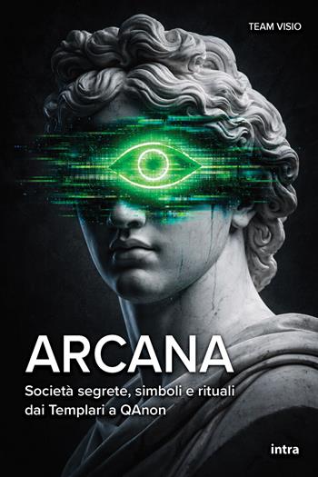 Arcana. Società segrete, simboli e rituali dai Templari a QAnon  - Libro Intra 2026, Visio | Libraccio.it
