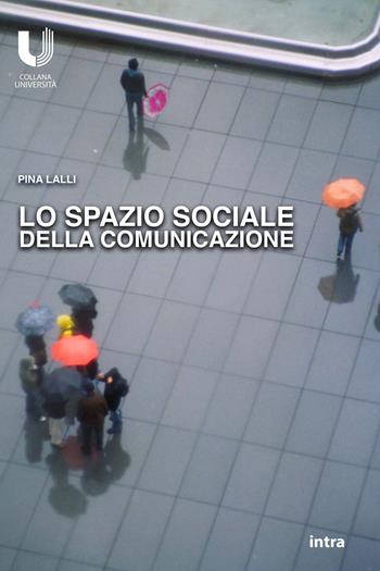Lo spazio sociale della comunicazione - Pina Lalli - Libro Intra 2026, Università | Libraccio.it