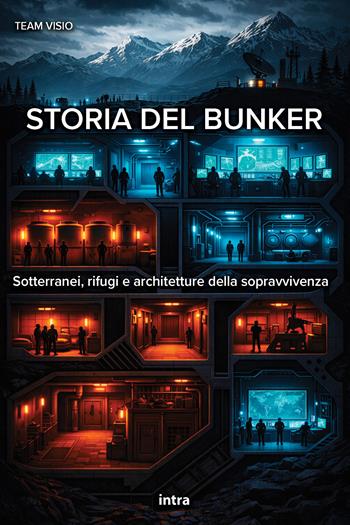Storia del bunker. Sotterranei, rifugi e architetture della sopravvivenza  - Libro Intra 2026, Visio | Libraccio.it