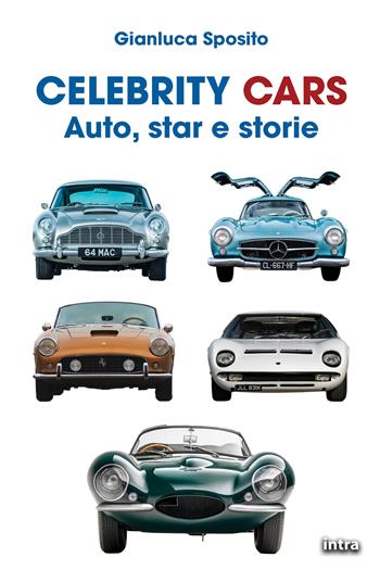 Celebrity Cars. Auto, star e storie - Gianluca Sposito - Libro Intra 2026 | Libraccio.it