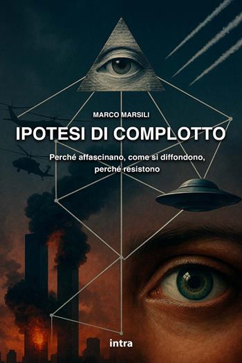 Ipotesi di complotto. Perché affascinano, come si diffondono, perché resistono - Marco Marsili - Libro Intra 2026, Saggiamente | Libraccio.it