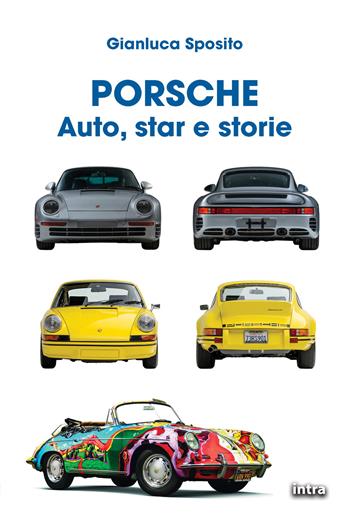 Porsche. Auto, star e storie - Gianluca Sposito - Libro Intra 2026 | Libraccio.it
