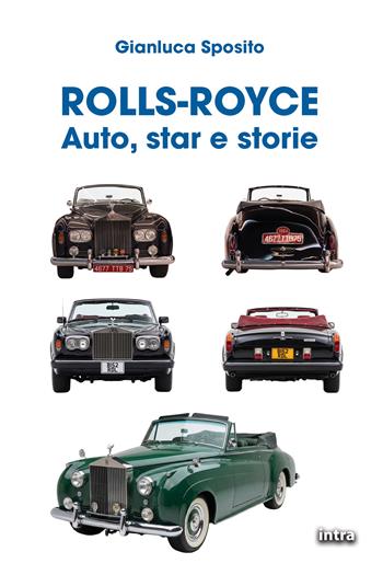 Rolls-Royce. Auto, star e storie - Gianluca Sposito - Libro Intra 2026 | Libraccio.it