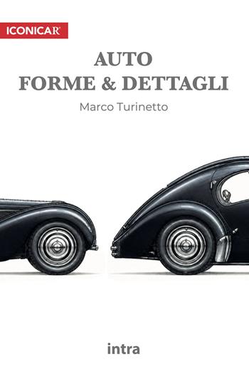 Auto. Forme & dettagli. Iconicar - Marco Turinetto - Libro Intra 2026 | Libraccio.it