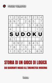 Sudoku. Storia di un gioco di logica. Dai quadrati magici all'enigmistica moderna