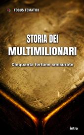 Storia dei multimilionari. Cinquanta fortune smisurate