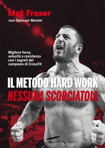 Il metodo Hard Work. Nessuna scorciatoia - Mat Fraser, Spenser Mestel - Libro Corbaccio 2022, I libri del benessere | Libraccio.it