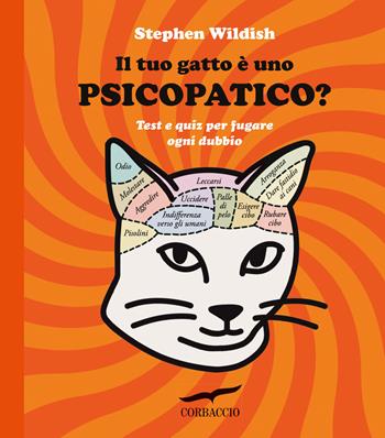 Il tuo gatto è uno psicopatico? Test e quiz per fugare ogni dubbio - Stephen Wildish - Libro Corbaccio 2023 | Libraccio.it