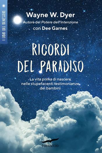 Ricordi del paradiso - Wayne W. Dyer, Dee Garnes - Libro Corbaccio 2022, I libri del benessere | Libraccio.it