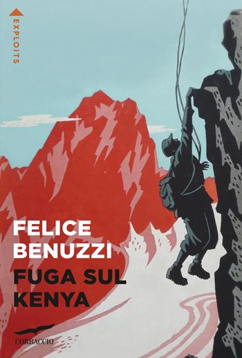 Fuga sul Kenya - Felice Benuzzi - Libro Corbaccio 2023, Exploits | Libraccio.it