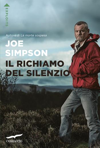 Il richiamo del silenzio. Nuova ediz. - Joe Simpson - Libro Corbaccio 2022, Exploits | Libraccio.it