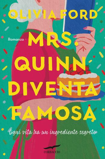 Mrs. Quinn diventa famosa. Ogni vita ha un ingrediente segreto - Olivia Ford - Libro Corbaccio 2024, Narratori Corbaccio | Libraccio.it