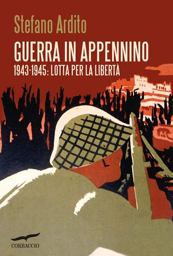 Guerra in Appennino. 1943-1945: lotta per la libertà - Stefano Ardito - Libro Corbaccio 2023, Saggi | Libraccio.it