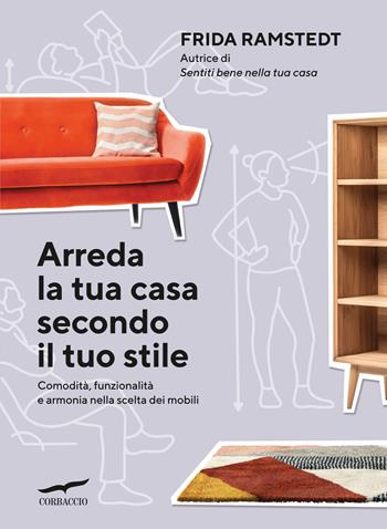 Arreda la tua casa secondo il tuo stile. Comodità, funzionalità e armonia nella scelta dei mobili - Frida Ramstedt - Libro Corbaccio 2023 | Libraccio.it