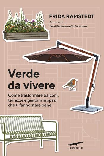 Verde da vivere. Come trasformare balconi, terrazze e giardini in spazi che ti fanno stare bene - Frida Ramstedt - Libro Corbaccio 2026, Saggi | Libraccio.it