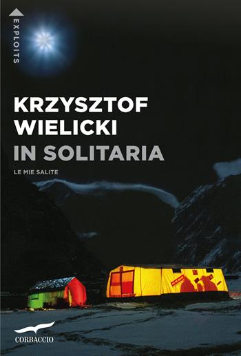 In solitaria. Le mie salite - Krzysztof Wielicki - Libro Corbaccio 2023, Exploits | Libraccio.it