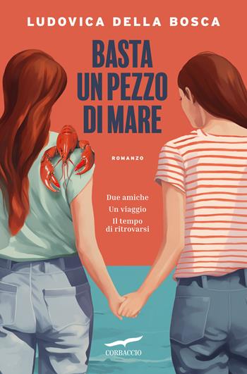 Basta un pezzo di mare - Ludovica Della Bosca - Libro Corbaccio 2024, Narratori Corbaccio | Libraccio.it